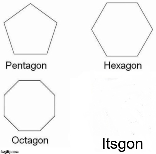 Do the math ! | Itsgon | image tagged in memes,pentagon hexagon octagon | made w/ Imgflip meme maker