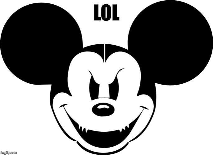 evil mickey | LOL | image tagged in evil mickey | made w/ Imgflip meme maker