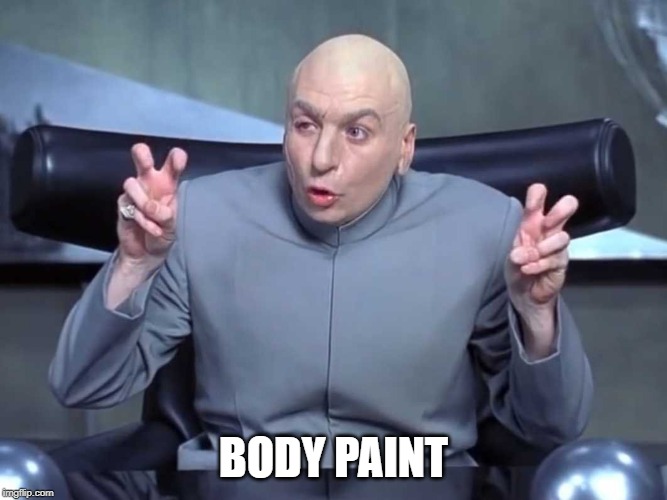Dr Evil air quotes | BODY PAINT | image tagged in dr evil air quotes | made w/ Imgflip meme maker