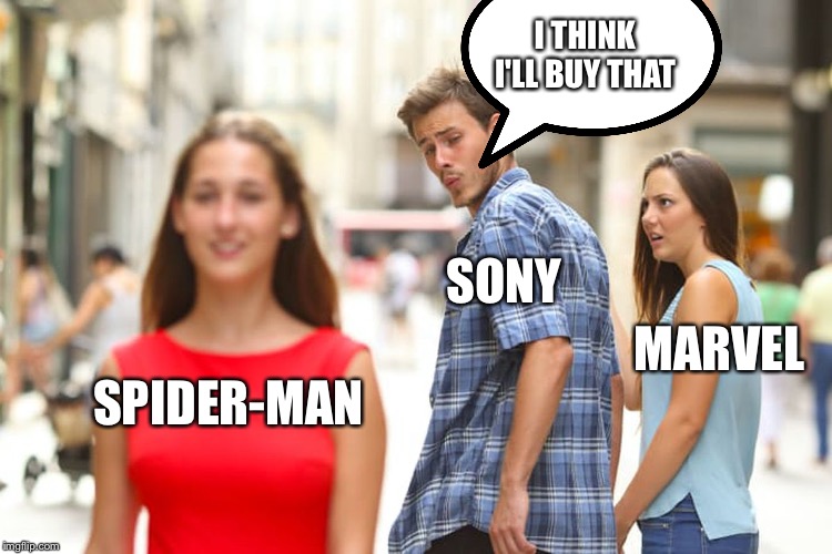 Distracted Boyfriend | I THINK I'LL BUY THAT; SONY; MARVEL; SPIDER-MAN | image tagged in memes,distracted boyfriend | made w/ Imgflip meme maker