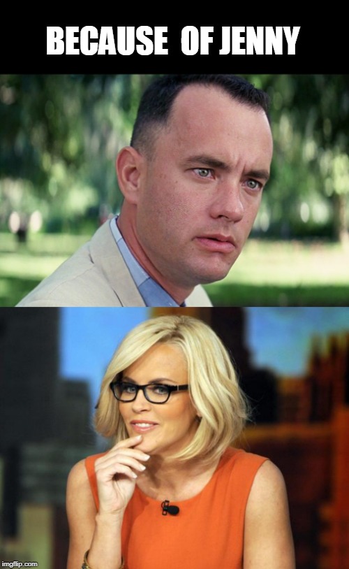 BECAUSE  OF JENNY | image tagged in jenny mccarthy antivax,memes,and just like that | made w/ Imgflip meme maker