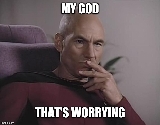 Picard My finger tastes funny 1 | MY GOD THAT'S WORRYING | image tagged in picard my finger tastes funny 1 | made w/ Imgflip meme maker
