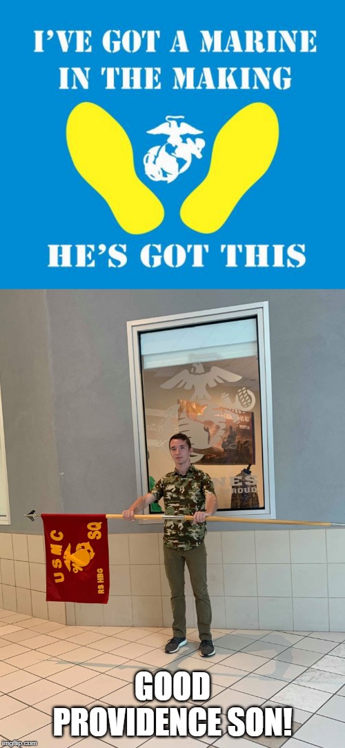 My Boy Starts His Journey | GOOD PROVIDENCE SON! | image tagged in usmc | made w/ Imgflip meme maker