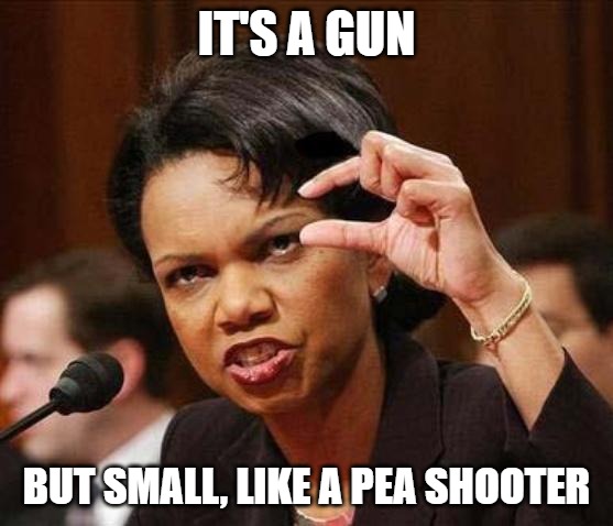 small little penis dick | IT'S A GUN BUT SMALL, LIKE A PEA SHOOTER | image tagged in small little penis dick | made w/ Imgflip meme maker