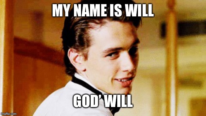 Nice try. We know your name is Sam. | MY NAME IS WILL; GOD’ WILL | image tagged in smooth move sam | made w/ Imgflip meme maker