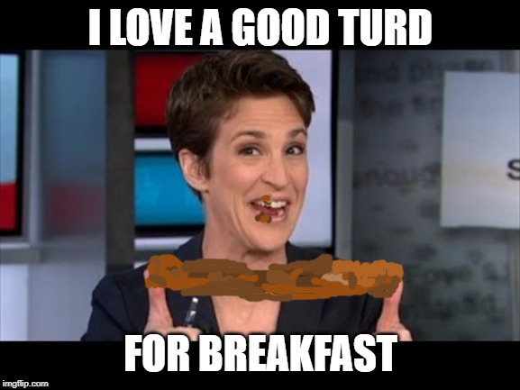 Idiot | I LOVE A GOOD TURD; FOR BREAKFAST | image tagged in idiot | made w/ Imgflip meme maker