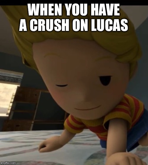 WHEN YOU HAVE A CRUSH ON LUCAS | made w/ Imgflip meme maker