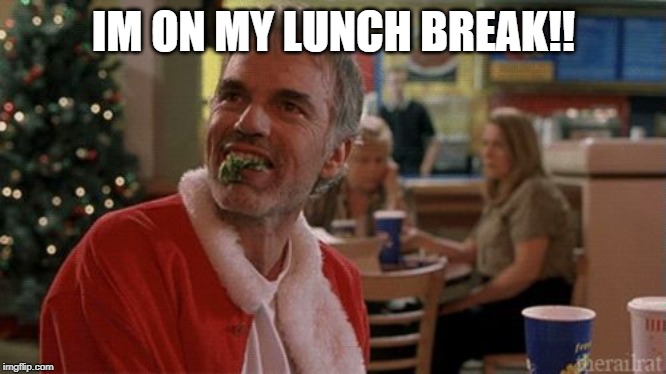 lunch break | IM ON MY LUNCH BREAK!! | image tagged in lunch break | made w/ Imgflip meme maker