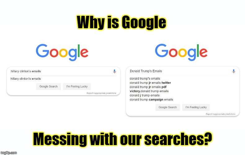 Google Search Suggestions motivated by politics -Try it and see | Why is Google; Messing with our searches? | image tagged in google search,hillary clinton's emails,donald trump's emails | made w/ Imgflip meme maker