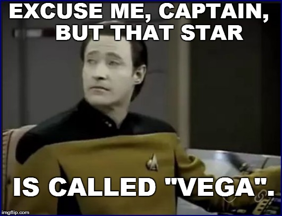 EXCUSE ME, CAPTAIN,    BUT THAT STAR IS CALLED "VEGA". | made w/ Imgflip meme maker
