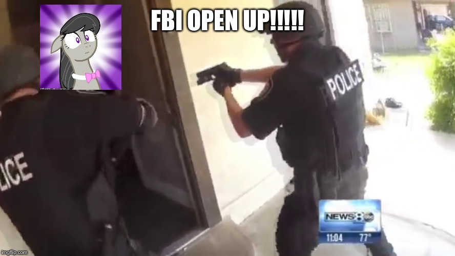 FBI OPEN UP | FBI OPEN UP!!!!! | image tagged in fbi open up | made w/ Imgflip meme maker