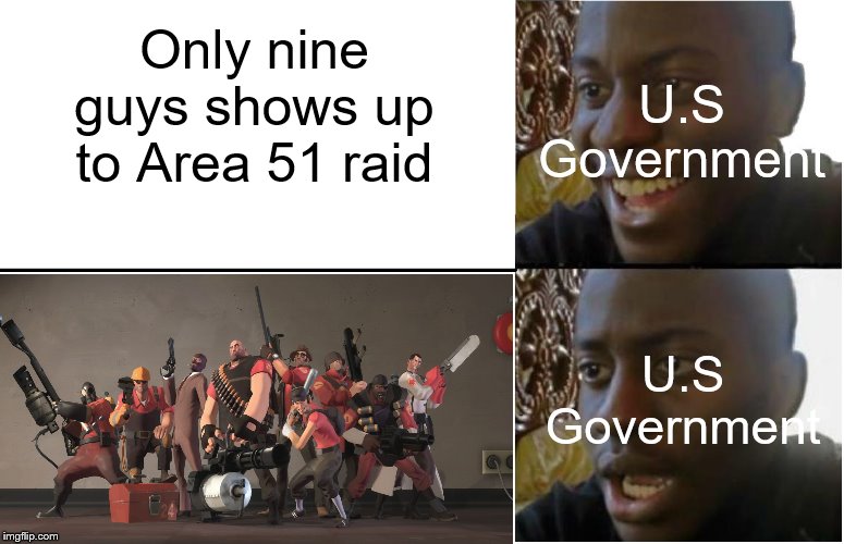 Disappointed Black Guy | Only nine guys shows up to Area 51 raid; U.S Government; U.S Government | image tagged in disappointed black guy | made w/ Imgflip meme maker