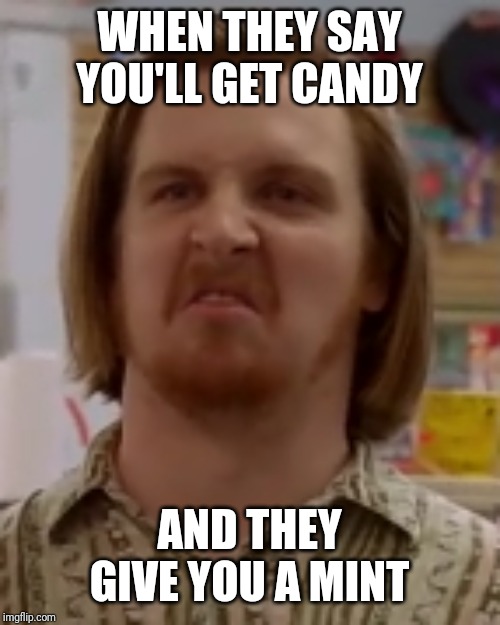 Oblivion npc face | WHEN THEY SAY YOU'LL GET CANDY; AND THEY GIVE YOU A MINT | image tagged in oblivion npc face,new,oblivion,angry | made w/ Imgflip meme maker