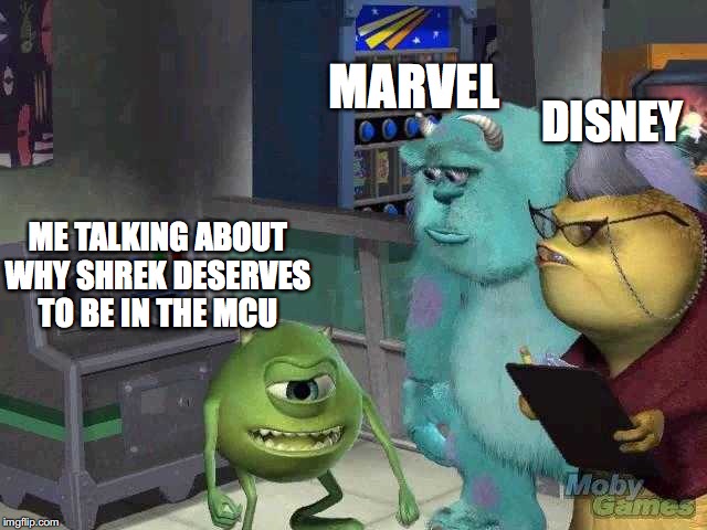 Mike wazowski trying to explain | DISNEY; MARVEL; ME TALKING ABOUT WHY SHREK DESERVES TO BE IN THE MCU | image tagged in mike wazowski trying to explain | made w/ Imgflip meme maker