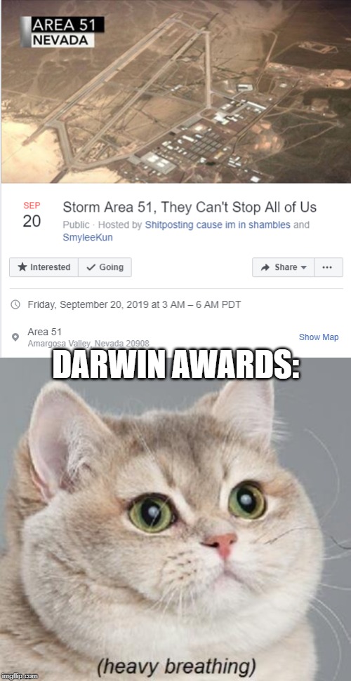 Nobody:
Darwin Awards: "There IS a god!!!" | DARWIN AWARDS: | image tagged in memes,heavy breathing cat,darwin award,area 51,aliens,charles darwin | made w/ Imgflip meme maker