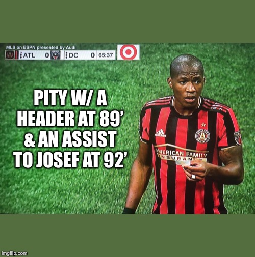 PITY W/ A HEADER AT 89’ & AN ASSIST TO JOSEF AT 92’ | made w/ Imgflip meme maker