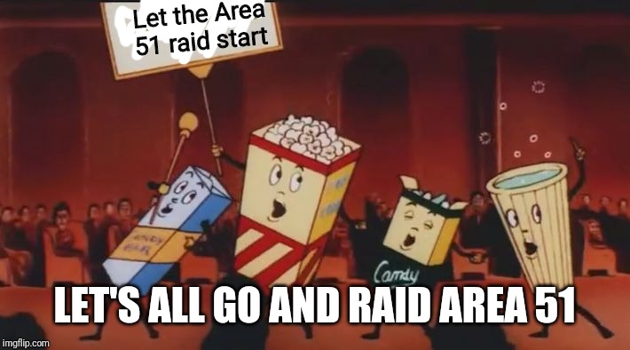 Let's all go to the lobby | Let the Area 51 raid start; LET'S ALL GO AND RAID AREA 51 | image tagged in let's all go to the lobby,area 51,memes | made w/ Imgflip meme maker
