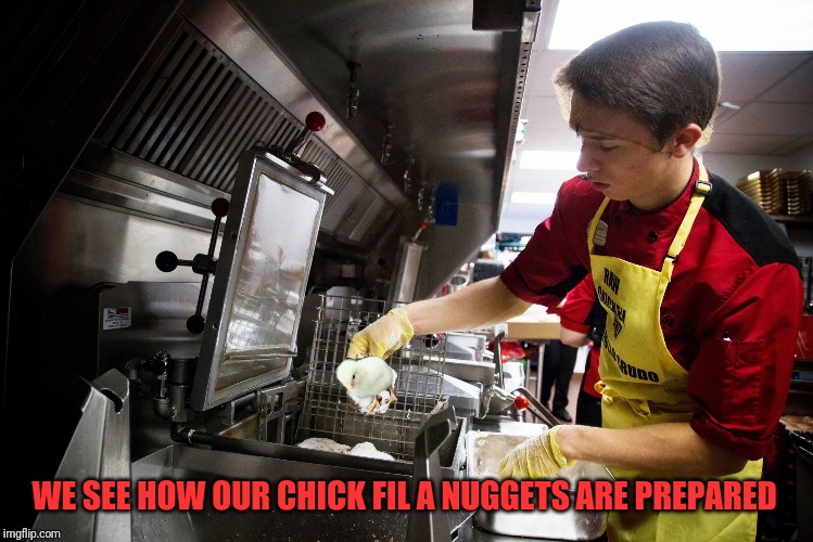 WE SEE HOW OUR CHICK FIL A NUGGETS ARE PREPARED | made w/ Imgflip meme maker