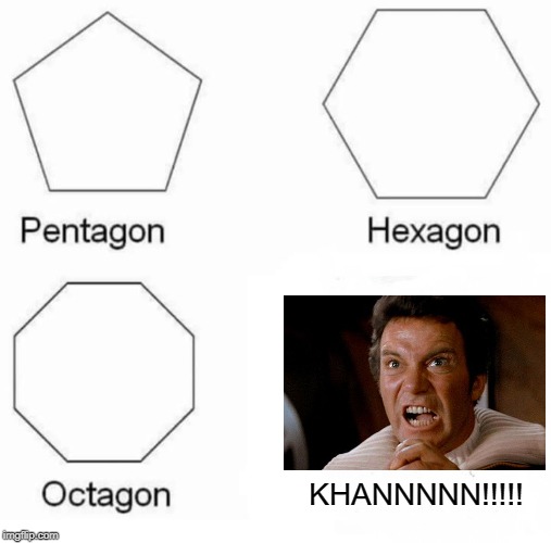 Noonien Singh | KHANNNNN!!!!! | image tagged in memes,pentagon hexagon octagon | made w/ Imgflip meme maker