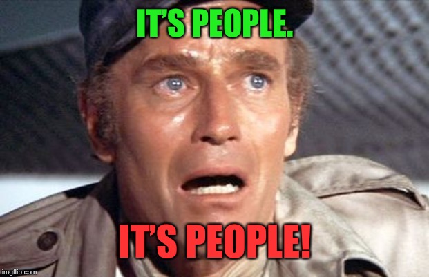 soylent green | IT’S PEOPLE. IT’S PEOPLE! | image tagged in soylent green | made w/ Imgflip meme maker