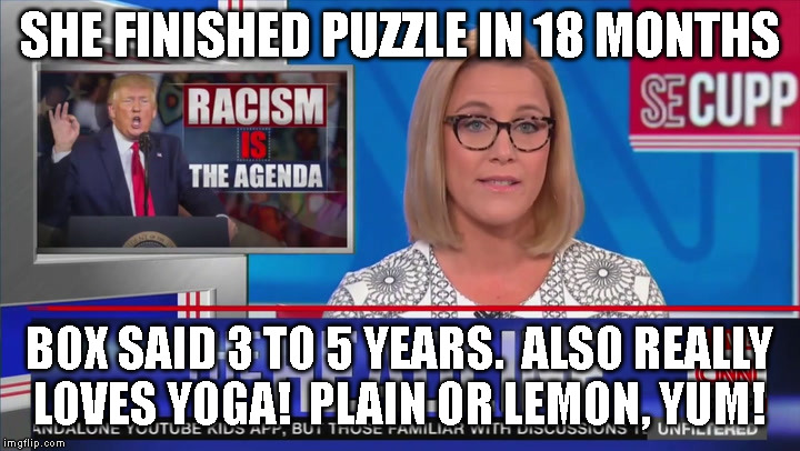 SHE FINISHED PUZZLE IN 18 MONTHS; BOX SAID 3 TO 5 YEARS.  ALSO REALLY
LOVES YOGA!  PLAIN OR LEMON, YUM! | made w/ Imgflip meme maker