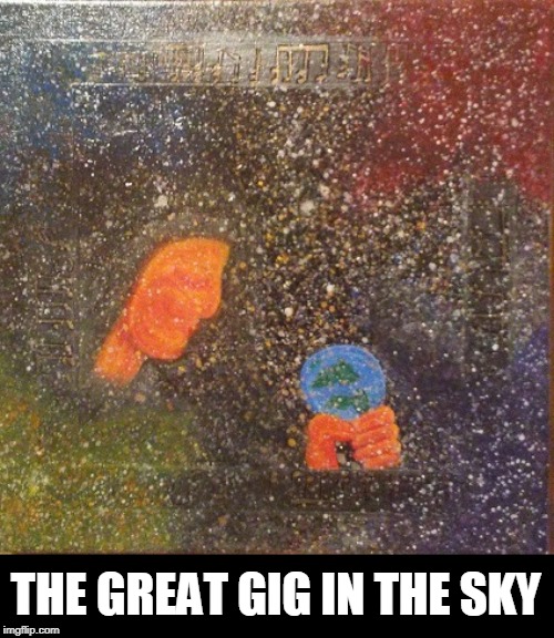 THE GREAT GIG IN THE SKY | made w/ Imgflip meme maker