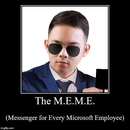 The M.E.M.E. | (Messenger for Every Microsoft Employee) | image tagged in funny,demotivationals | made w/ Imgflip demotivational maker