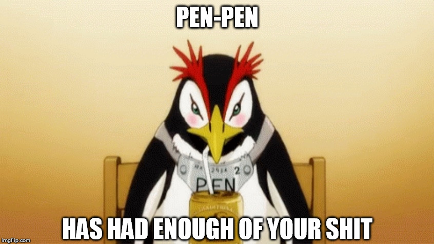  PEN-PEN; HAS HAD ENOUGH OF YOUR SHIT | image tagged in animals,neon genesis evangelion,penguin,beer,drinking,had enough | made w/ Imgflip meme maker