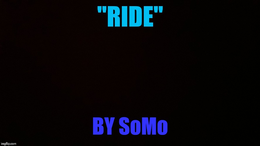 Link in comments | "RIDE"; BY SoMo | image tagged in blank censor,somo,ride,songs | made w/ Imgflip meme maker