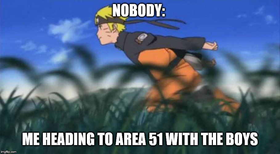 Naruto Run Area 51 Memes Gifs Imgflip