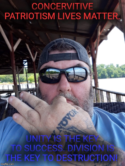 Love our nation | CONCERVITIVE PATRIOTISM LIVES MATTER. UNITY IS THE KEY TO SUCCESS. DIVISION IS THE KEY TO DESTRUCTION! | image tagged in unity | made w/ Imgflip meme maker