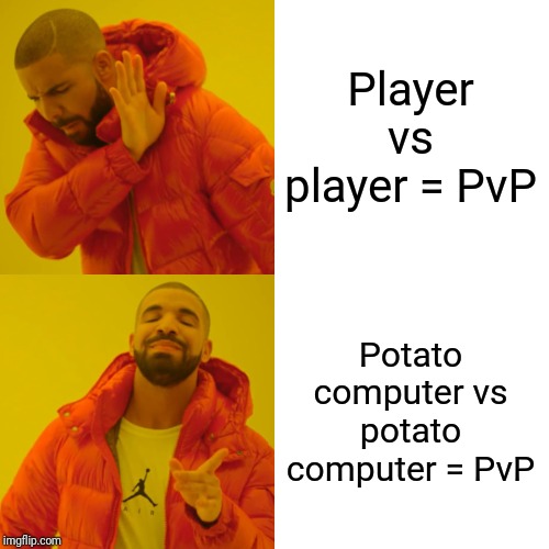 PvP | Player vs player = PvP; Potato computer vs potato computer = PvP | image tagged in memes,drake hotline bling,pvp,lag,potato,video games | made w/ Imgflip meme maker