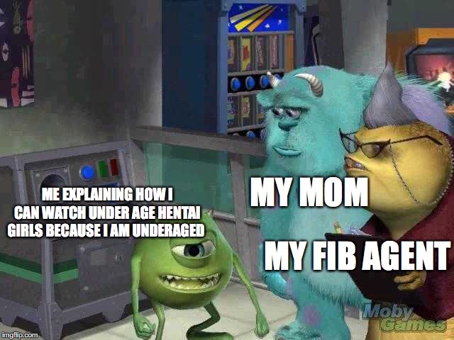 Me explaining | MY MOM; ME EXPLAINING HOW I CAN WATCH UNDER AGE HENTAI GIRLS BECAUSE I AM UNDERAGED; MY FIB AGENT | image tagged in me explaining | made w/ Imgflip meme maker