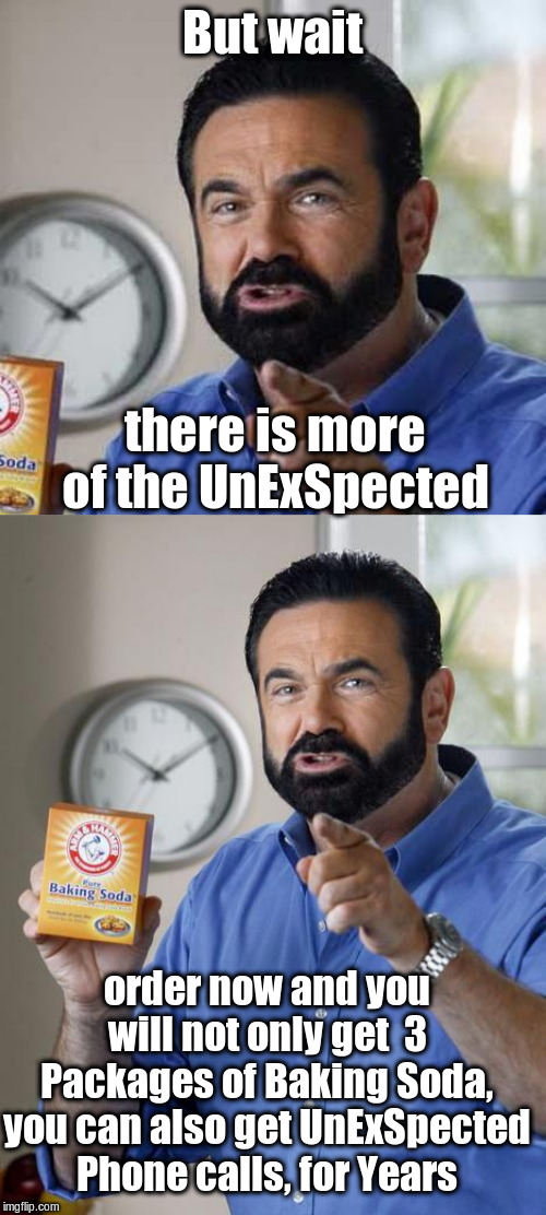 But wait there is more of the UnExSpected order now and you will not only get  3 Packages of Baking Soda, you can also get UnExSpected Phone | image tagged in billy mays,billy mays oxy moron | made w/ Imgflip meme maker
