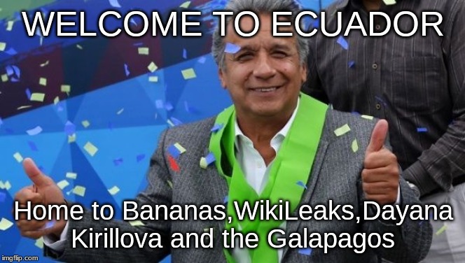 Lenin Moreno of Ecuador | WELCOME TO ECUADOR; Home to Bananas,WikiLeaks,Dayana Kirillova and the Galapagos | image tagged in memes,eurovision,russia,ecuador | made w/ Imgflip meme maker