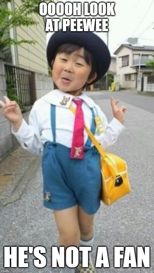 japanese student kid | OOOOH LOOK AT PEEWEE HE'S NOT A FAN | image tagged in japanese student kid | made w/ Imgflip meme maker
