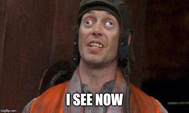 Looks Good To Me | I SEE NOW | image tagged in looks good to me | made w/ Imgflip meme maker