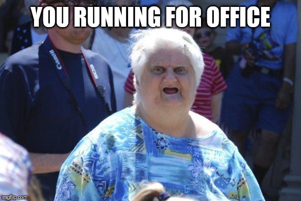 Wat Lady | YOU RUNNING FOR OFFICE | image tagged in wat lady | made w/ Imgflip meme maker