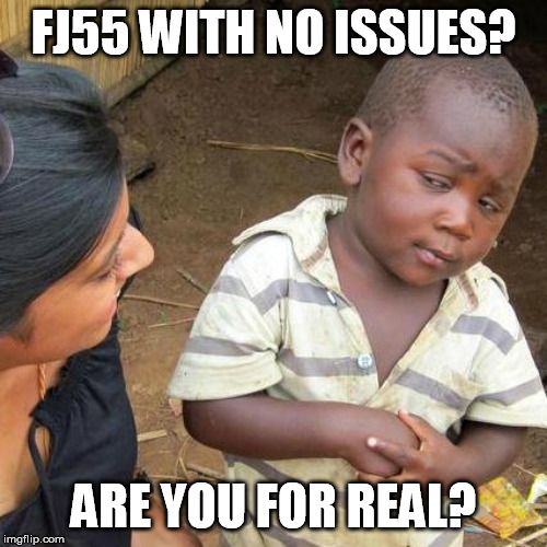 Third World Skeptical Kid Meme | FJ55 WITH NO ISSUES? ARE YOU FOR REAL? | image tagged in memes,third world skeptical kid | made w/ Imgflip meme maker