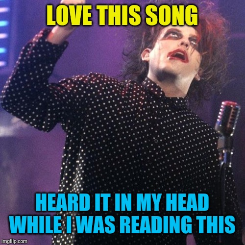 Goth day | LOVE THIS SONG HEARD IT IN MY HEAD WHILE I WAS READING THIS | image tagged in goth day | made w/ Imgflip meme maker