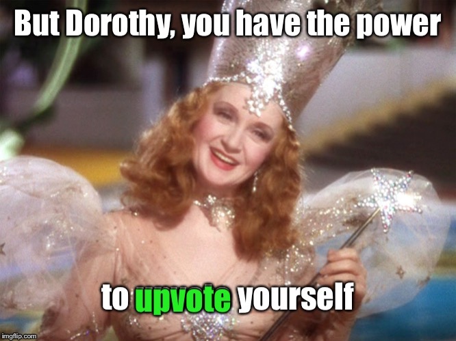 Famous Movie Upvote quotes: July 18-25. A DrSarcasm Event | image tagged in wizard of oz,dorothy,good witch,upvote,famous movie upvote quotes | made w/ Imgflip meme maker