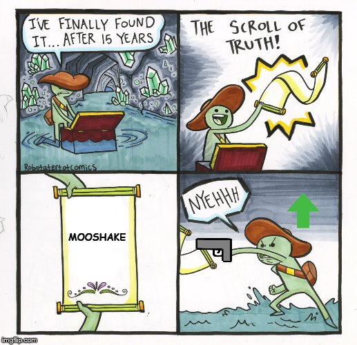 The Scroll Of Truth Meme | MOOSHAKE | image tagged in memes,the scroll of truth | made w/ Imgflip meme maker