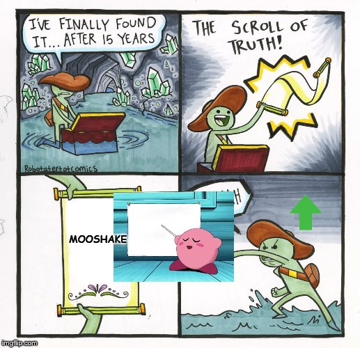 The Scroll Of Truth | MOOSHAKE | image tagged in memes,the scroll of truth | made w/ Imgflip meme maker