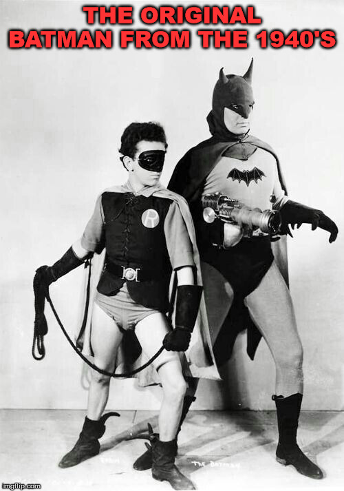 THE ORIGINAL BATMAN FROM THE 1940'S | image tagged in superheroes | made w/ Imgflip meme maker