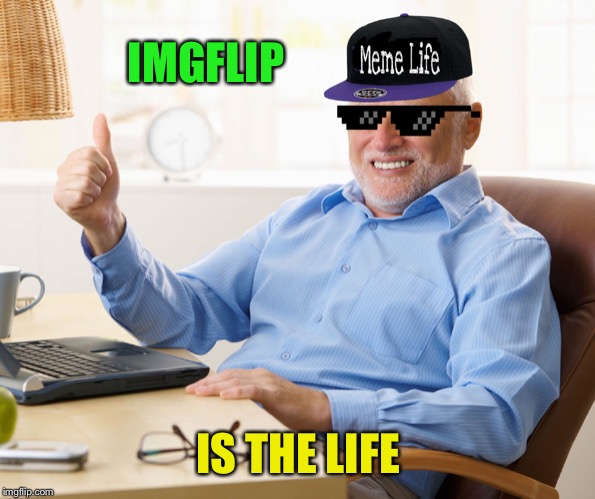 IMGFLIP IS THE LIFE | made w/ Imgflip meme maker