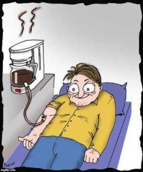 Coffee addict | image tagged in coffee addict | made w/ Imgflip meme maker
