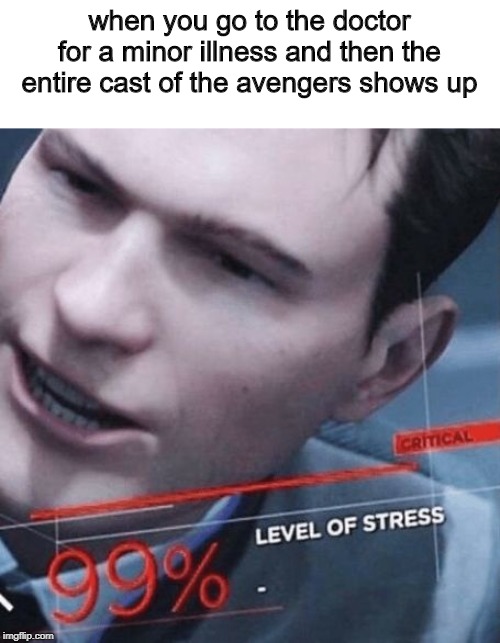 this ain't good | when you go to the doctor for a minor illness and then the entire cast of the avengers shows up | image tagged in level of stress | made w/ Imgflip meme maker
