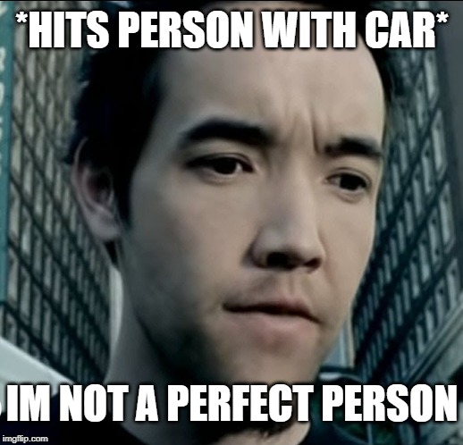 I M NOT A PERFECT PERSON Imgflip