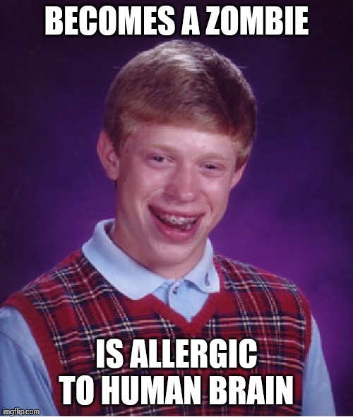 Plans to try a vegan diet !!! | BECOMES A ZOMBIE; IS ALLERGIC TO HUMAN BRAIN | image tagged in memes,bad luck brian | made w/ Imgflip meme maker
