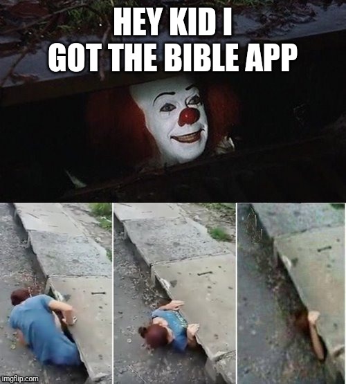Penny Wise Pick Up Lines | HEY KID I GOT THE BIBLE APP | image tagged in penny wise pick up lines | made w/ Imgflip meme maker